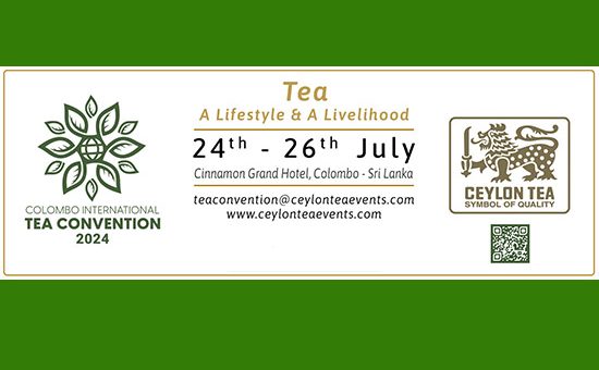 Tea: A Lifestyle and A Livelihood – Colombo International Tea Convention 2024